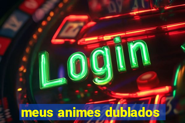 meus animes dublados